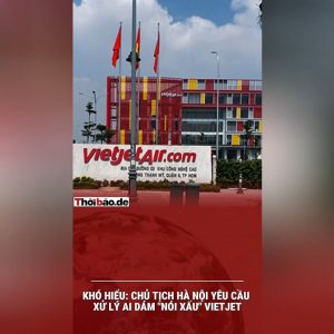 KHÓ HIỂU: CHỦ TỊCH HÀ NỘI YÊU CẦU XỬ LÝ AI DÁM “NÓI XẤU” VIETJET