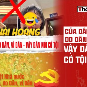 CỦA DÂN, DO DÂN, VÌ DÂN — VẬY DÂN NÓI CÓ TỘI?