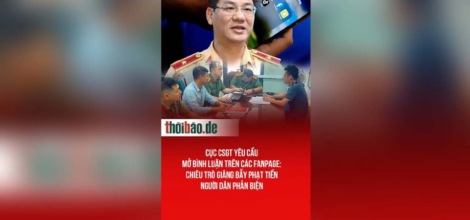 Cục CSGT yêu cầu mở bình luận trên các fanpage: Chiêu trò giăng bẫy phạt tiền người dân phản biện