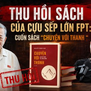 Thu hồi sách của cựu sếp lớn FPT: Cuốn sách “Chuyện với Thanh
