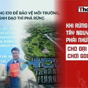 Khi rừng phòng hộ Tây Nguyên phải nhường chỗ cho đại gia chơi golf