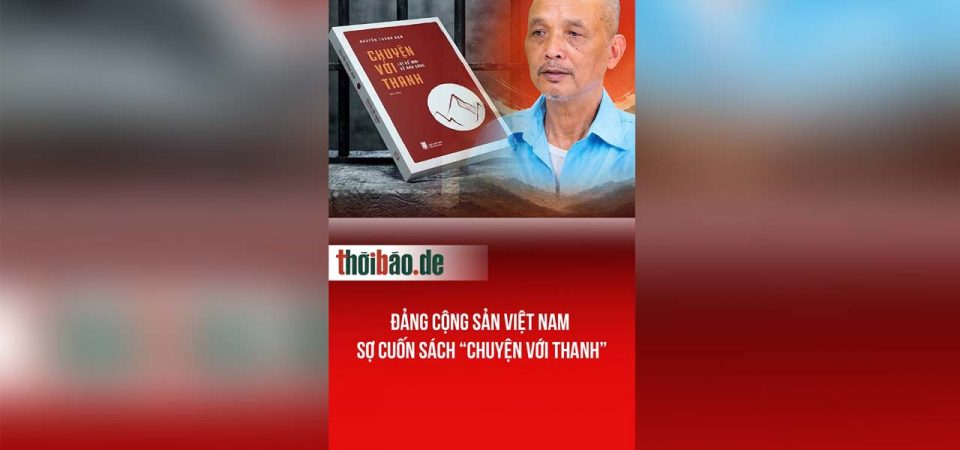 Đảng Cộng Sản Việt Nam sợ cuốn sách “Chuyện với Thanh”