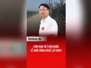 Lãnh đạo xã thừa nhận lễ khởi công chỉ để lấy ngày