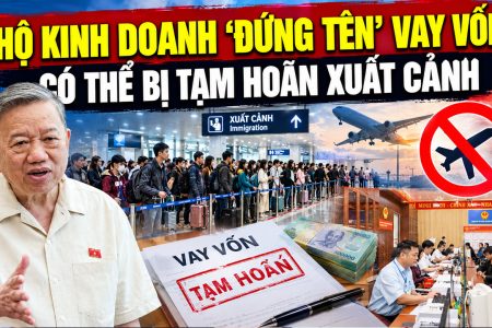Hộ kinh doanh ‘đứng tên’ vay vốn có thể bị tạm hoãn xuất cảnh